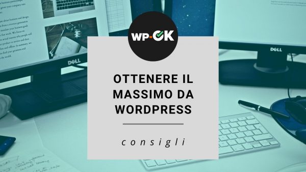 come ottenere il massimo da wordpress